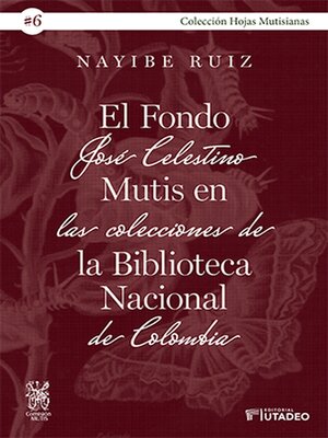 cover image of El Fondo José Celestino Mutis en las colecciones de la Biblioteca Nacional de Colombia